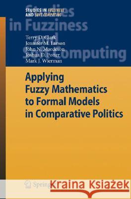 Applying Fuzzy Mathematics to Formal Models in Comparative Politics Terry D. Clark Jennifer M. Larson John N. Mordeson 9783540774600 Not Avail - książka