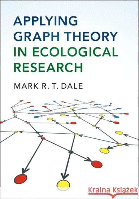 Applying Graph Theory in Ecological Research Mark R. T. Dale 9781107460973 Cambridge University Press - książka