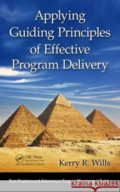 Applying Guiding Principles of Effective Program Delivery Wills, Kerry R. 9781466587892 Best Practices and Advances in Program Manage - książka