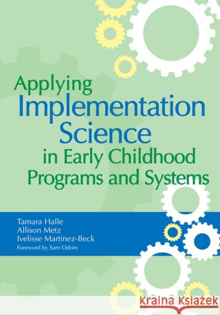 Applying Implementation Science in Early Childhood Programs and Systems Tamara Halle Ivelisse Martinez-Beck Allison Metz 9781598572827 Brookes Publishing Company - książka