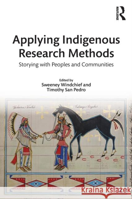 Applying Indigenous Research Methods: Storying with Peoples and Communities Sweeney Windchief Timothy Sa 9781138049062 Taylor & Francis Ltd - książka