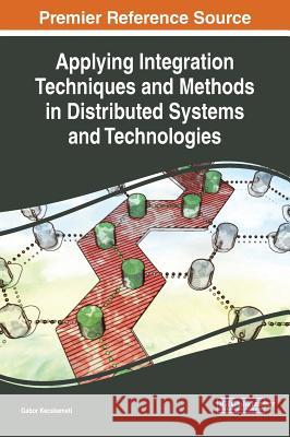 Applying Integration Techniques and Methods in Distributed Systems and Technologies Gabor Kecskemeti 9781522582953 Engineering Science Reference - książka