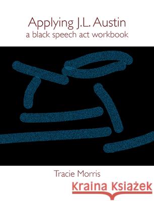 Applying J.L. Austin: A Black Speech ACT Workbook Tracie Morris 9781946104656 Chax Press - książka