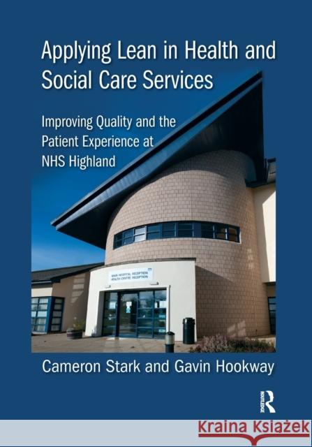 Applying Lean in Health and Social Care Services: Improving Quality and the Patient Experience at Nhs Highland Cameron Stark Gavin Hookway 9781032178417 Productivity Press - książka