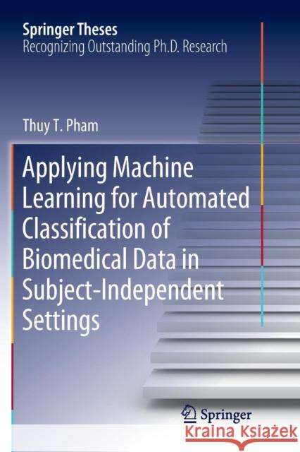 Applying Machine Learning for Automated Classification of Biomedical Data in Subject-Independent Settings Thuy T. Pham 9783030075187 Springer - książka