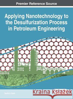 Applying Nanotechnology to the Desulfurization Process in Petroleum Engineering Tawfik a. Saleh 9781466695450 Engineering Science Reference - książka