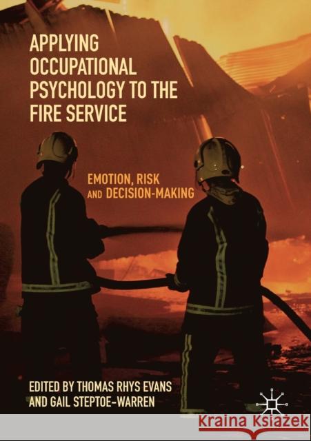 Applying Occupational Psychology to the Fire Service: Emotion, Risk and Decision-Making Thomas Rhys Evans Gail Steptoe-Warren 9783030145903 Palgrave MacMillan - książka