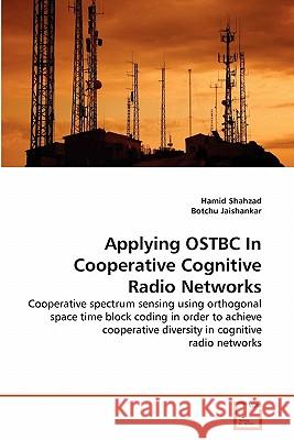 Applying OSTBC In Cooperative Cognitive Radio Networks Shahzad, Hamid 9783639306798 VDM Verlag - książka