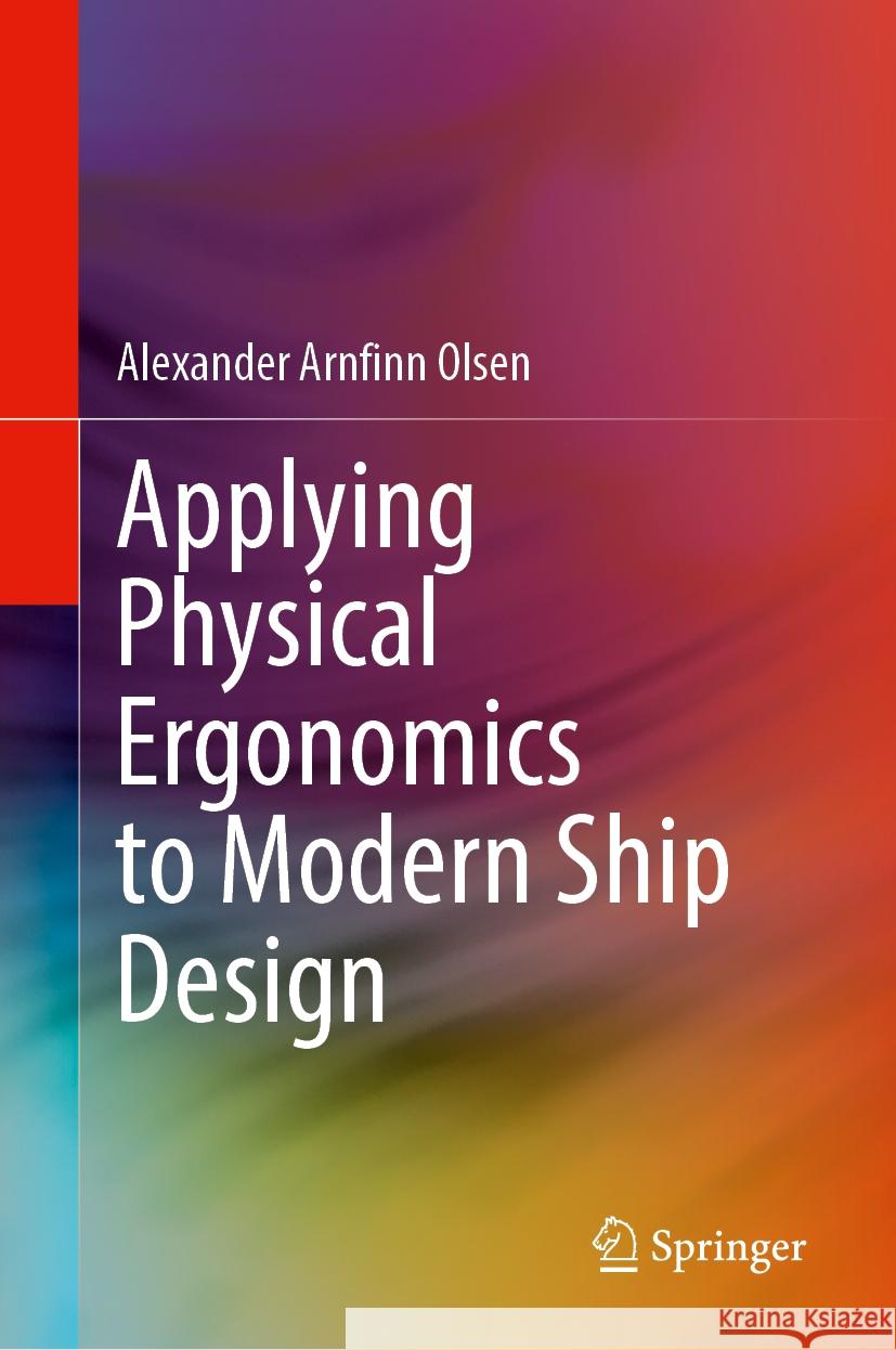 Applying Physical Ergonomics to Modern Ship Design Alexander Arnfinn Olsen 9783031579738 Springer - książka