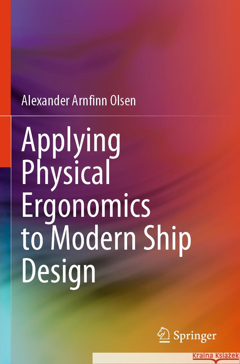 Applying Physical Ergonomics to Modern Ship Design Alexander Arnfinn Olsen 9783031579769 Springer - książka