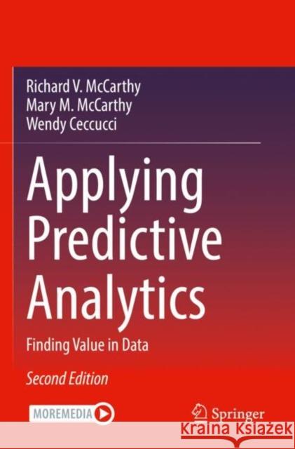 Applying Predictive Analytics: Finding Value in Data Richard V. McCarthy Mary M. McCarthy Wendy Ceccucci 9783030830724 Springer - książka