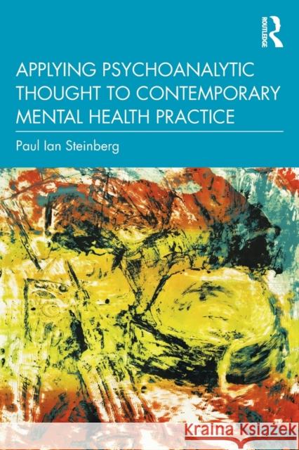 Applying Psychoanalytic Thought to Contemporary Mental Health Practice Paul Ian Steinberg 9781032060705 Routledge - książka