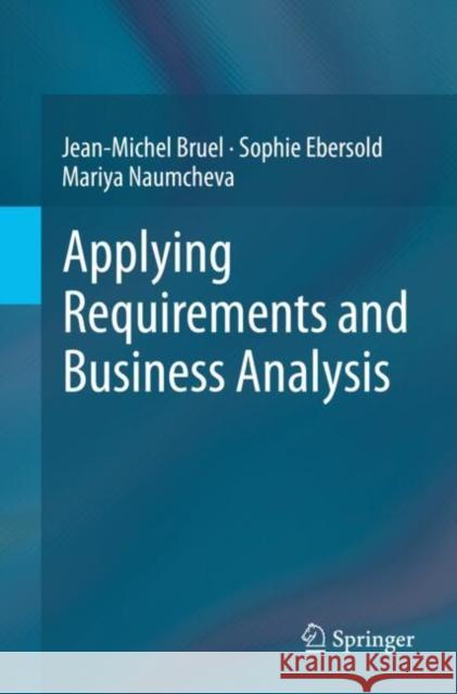 Applying Requirements and Business Analysis Jean-Michel Bruel Sophie Ebersold Mariya Naumcheva 9783031921599 Springer - książka