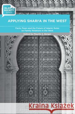 Applying Shari'a in the West: Facts, Fears and the Future of Islamic Rules on Family Relations in the West Berger, Maurits S. 9789087281700 Amsterdam University Press - książka