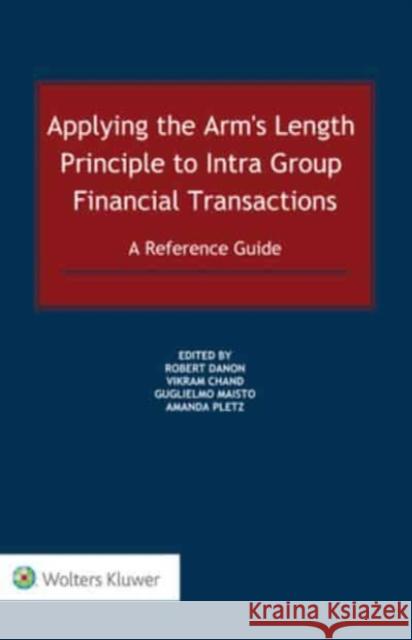 Applying the Arm's Length Principle to Intra-group Financial Transactions: A Reference Guide Robert Danon, Vikram Chand, Guglielmo Maisto 9789403540238 Kluwer Law International - książka