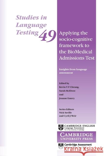 Applying the Socio-Cognitive Framework to the BioMedical Admissions Test: Insights from Language Assessment Joanne Emery, Nick Saville, Cyril J. Weir, Kevin Y. F. Cheung, Sarah McElwee 9781108439312 Cambridge University Press - książka