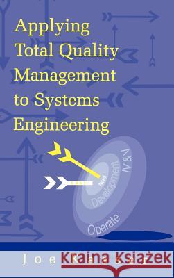 Applying Total Quality Management to Systems Engineering Joe Kasser 9780890067673 Artech House Publishers - książka