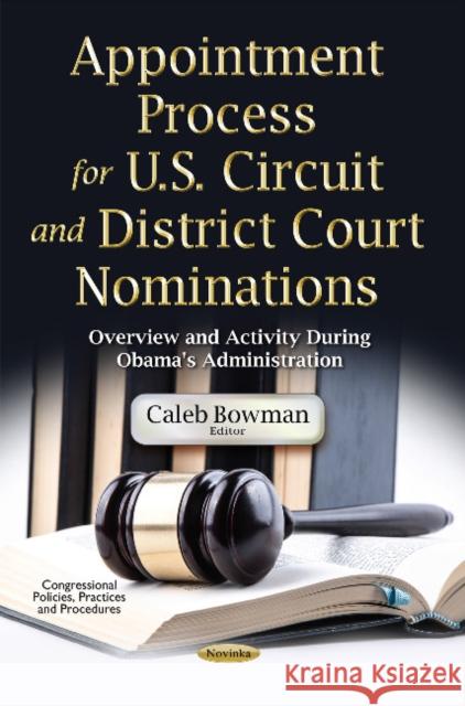 Appointment Process for U.S. Circuit & District Court Nominations: Overview & Activity During Obama's Administration Caleb Bowman 9781634855877 Nova Science Publishers Inc - książka