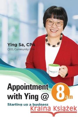 Appointment with Ying @ 8am: Starting Up a Business Ying Sa Sharilyn S. Grayson Robbie W. Grayson 9781647133290 Communitycpa.com - książka