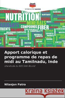 Apport calorique et programme de repas de midi au Tamilnadu, Inde Nilanjan Patra   9786206114901 Editions Notre Savoir - książka