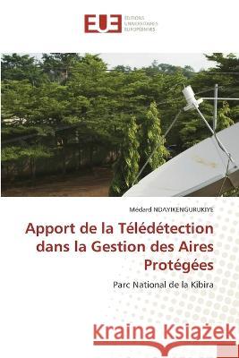 Apport de la Télédétection dans la Gestion des Aires Protégées Médard Ndayikengurukiye 9786203439335 International Book Market Service Ltd - książka