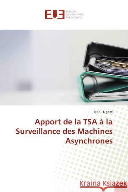 Apport de la TSA à la Surveillance des Machines Asynchrones Ngote, Nabil 9786202289436 Éditions universitaires européennes - książka