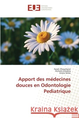 Apport des médecines douces en Odontologie Pediatrique Chouchene, Farah 9786202547499 Editions Universitaires Europeennes - książka