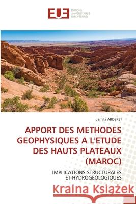 Apport Des Methodes Geophysiques a l'Etude Des Hauts Plateaux (Maroc) Jamila Abderbi 9786202547093 Editions Universitaires Europeennes - książka