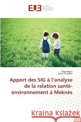 Apport des SIG à l'analyse de la relation santé-environnement à Meknès Naciri, Nora; El Jaafari, Samir 9783841676290 Éditions universitaires européennes - książka