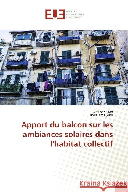 Apport du balcon sur les ambiances solaires dans l'habitat collectif Sellah, Amina; Djebri, Boualem 9783330878341 Éditions universitaires européennes - książka