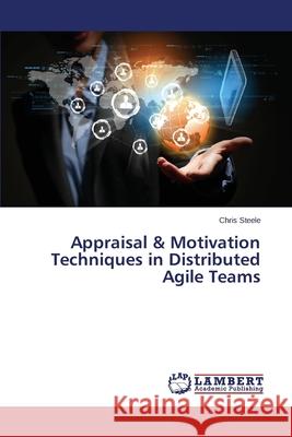 Appraisal & Motivation Techniques in Distributed Agile Teams Steele Chris 9783659535857 LAP Lambert Academic Publishing - książka