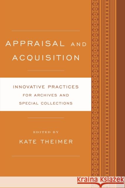 Appraisal and Acquisition: Innovative Practices for Archives and Special Collections Theimer, Kate 9781442238541 Rowman & Littlefield Publishers - książka