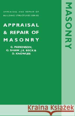 Appraisal and repair of masonry (Appraisal and Repair of Building Structures series) Gary Parkinson, Gerald Shaw, John Kenneth Beck, D Knowles 9780727720559 ICE Publishing - książka