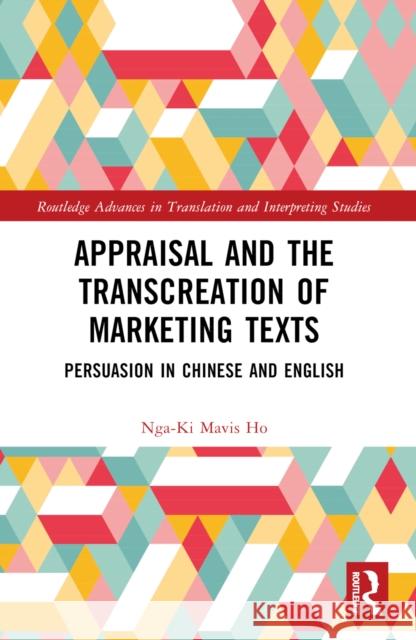 Appraisal and the Transcreation of Marketing Texts: Persuasion in Chinese and English Nga-Ki Mavis Ho 9781032269368 Routledge - książka