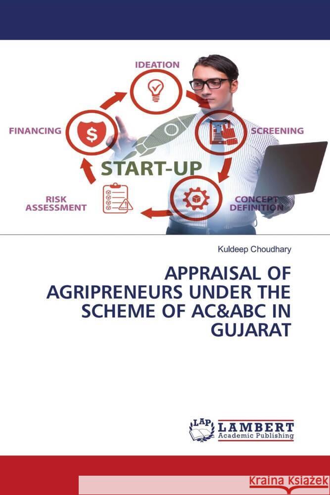 APPRAISAL OF AGRIPRENEURS UNDER THE SCHEME OF AC&ABC IN GUJARAT Choudhary, Kuldeep 9786206778967 LAP Lambert Academic Publishing - książka