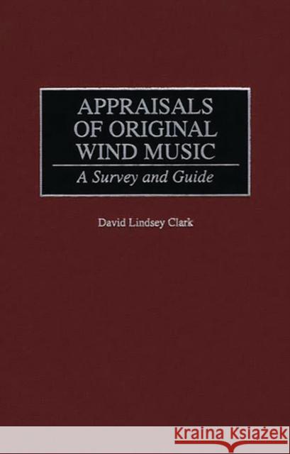 Appraisals of Original Wind Music: A Survey and Guide Clark, David L. 9780313309069 Greenwood Press - książka