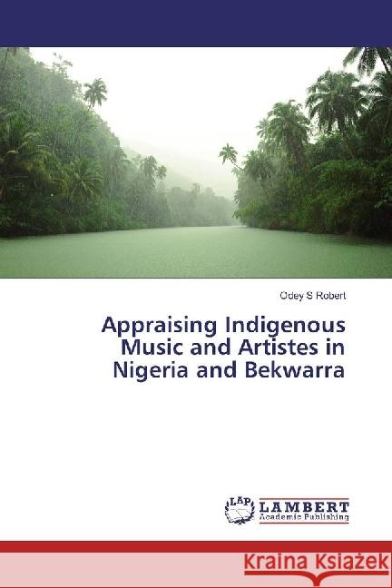 Appraising Indigenous Music and Artistes in Nigeria and Bekwarra Robert, Odey S. 9783330047969 LAP Lambert Academic Publishing - książka