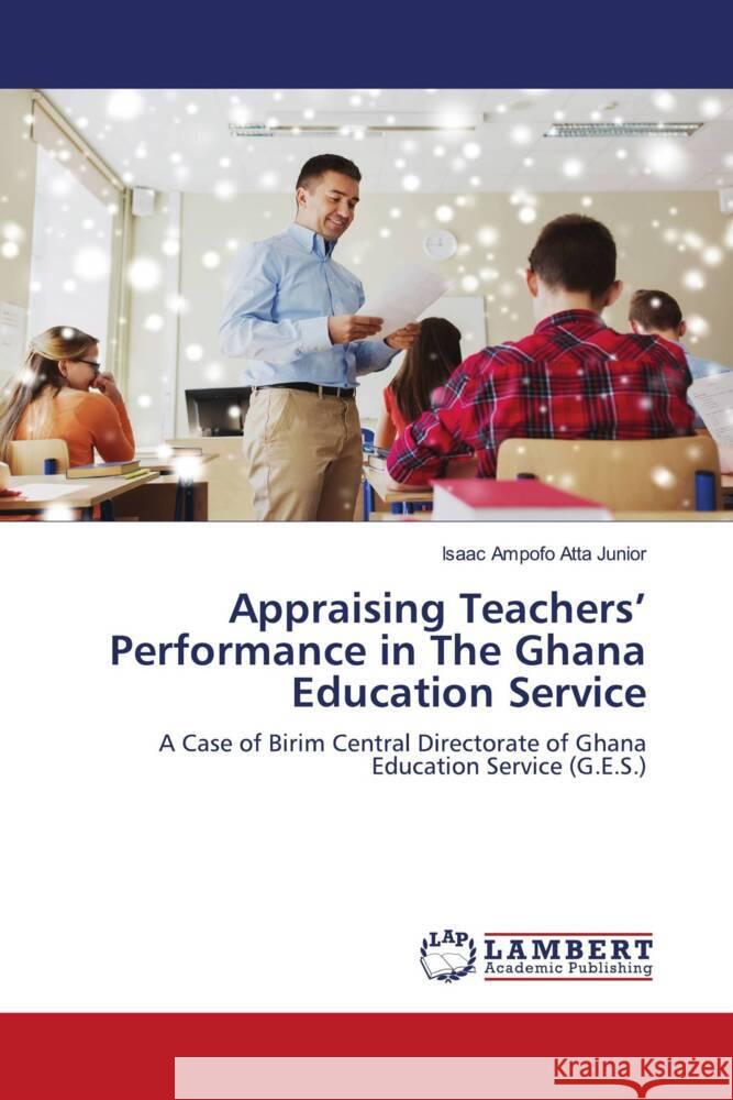 Appraising Teachers' Performance in The Ghana Education Service Ampofo Atta Junior, Isaac 9786204191850 LAP Lambert Academic Publishing - książka