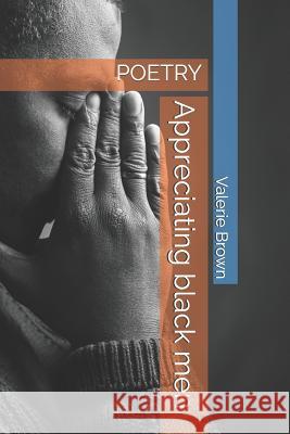 Appreciating black men: Poetry Brown, Valerie a. 9781799120926 Independently Published - książka
