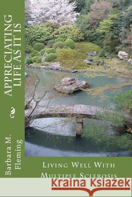 Appreciating Life As It Is: Living Well With Multiple Sclerosis Fleming, Barbara M. 9781480118188 Createspace - książka