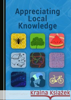 Appreciating Local Knowledge Elisabeth Kapferer, Andreas Koch, Clemens Sedmak 9781443890663 Cambridge Scholars Publishing (RJ) - książka