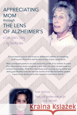 Appreciating Mom Through the Lens of Alzheimer's: A Care Giver's Story Don Mesibov 9781495279225 Createspace - książka