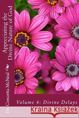 Appreciating the Divine Nature of God: Volume 4 Divine Delays: Volume 4: Divine Delays Dr Concetta W. McNeal 9781727631043 Createspace Independent Publishing Platform - książka