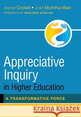 Appreciative Inquiry in Higher Education: A Transformative Force Jeanie Cockell Joan McArthur-Blair Marjorie Schiller 9781525569708 FriesenPress - książka