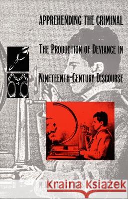 Apprehending the Criminal: The Production of Deviance in Nineteenth Century Discourse Marie-Christine Leps Marie-Christine Leps                     Leps 9780822312550 Duke University Press - książka