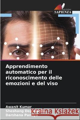 Apprendimento automatico per il riconoscimento delle emozioni e del viso Awanit Kumar Sheshang Degadwala Darshana Pandya 9786206021162 Edizioni Sapienza - książka