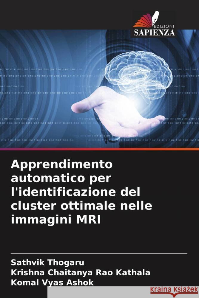Apprendimento automatico per l'identificazione del cluster ottimale nelle immagini MRI Thogaru, Sathvik, Kathala, Krishna Chaitanya Rao, Ashok, Komal Vyas 9786204620848 Edizioni Sapienza - książka