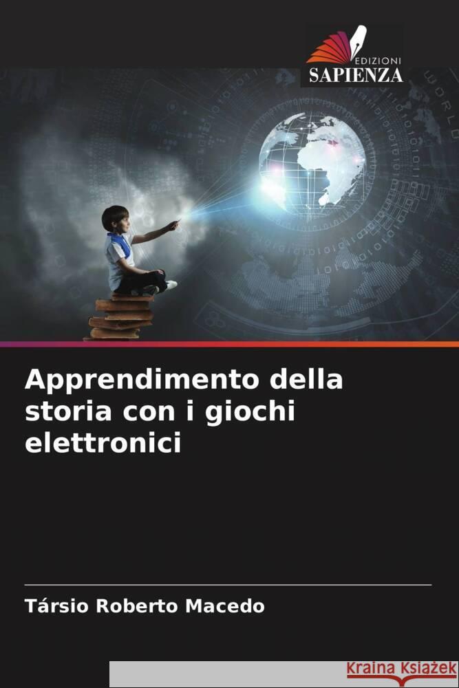 Apprendimento della storia con i giochi elettronici Macedo, Társio Roberto 9786207087648 Edizioni Sapienza - książka