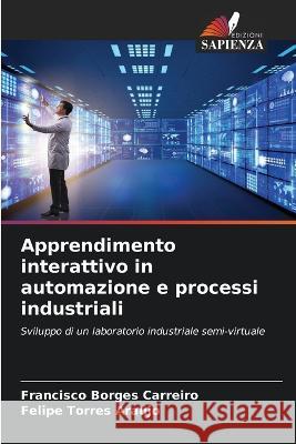 Apprendimento interattivo in automazione e processi industriali Francisco Borges Carreiro Felipe Torres Araujo  9786206109273 Edizioni Sapienza - książka