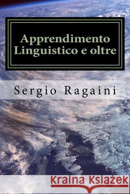 Apprendimento Linguistico e oltre: Dal Linguaggio all'elaborazione dell'Informazione Ragaini, Sergio 9781533363893 Createspace Independent Publishing Platform - książka